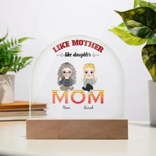 Like Mother Like Daughter - Personalized Acrylic Dome Plaque.